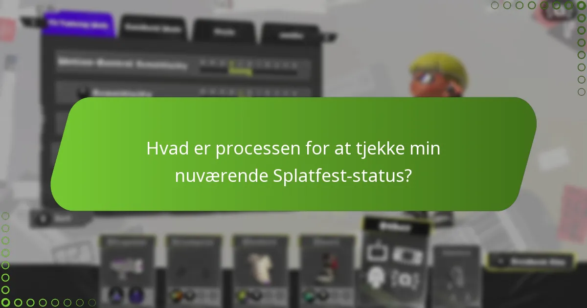 Hvad er processen for at tjekke min nuværende Splatfest-status?