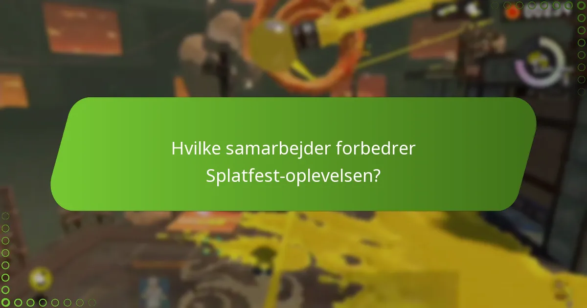 Hvilke samarbejder forbedrer Splatfest-oplevelsen?