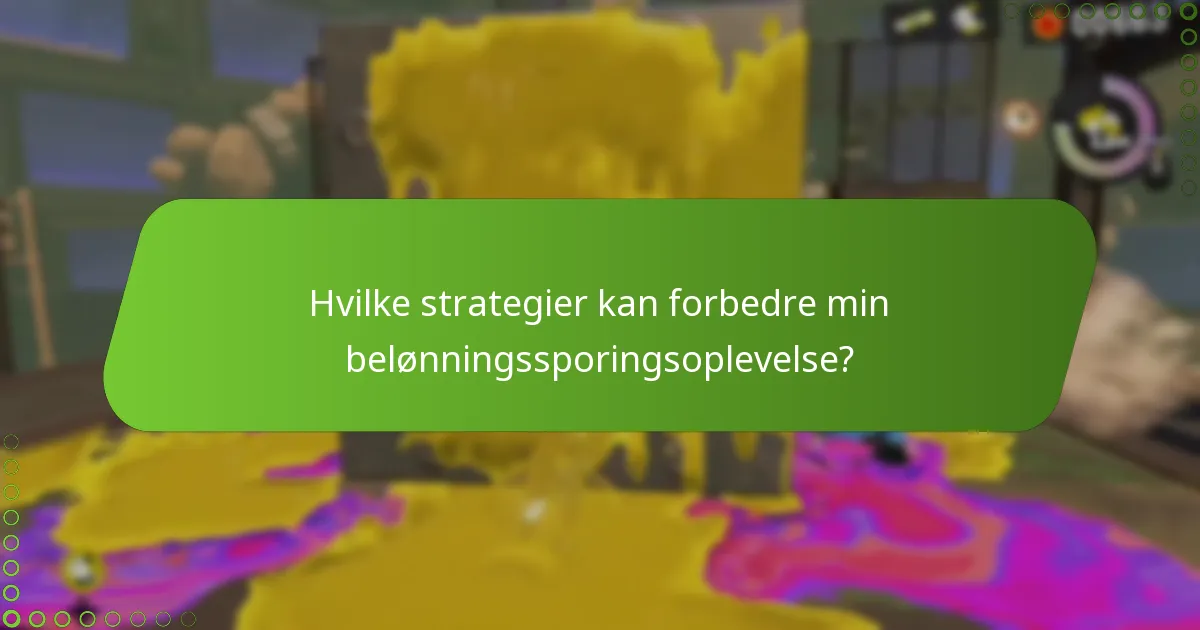 Hvilke strategier kan forbedre min belønningssporingsoplevelse?