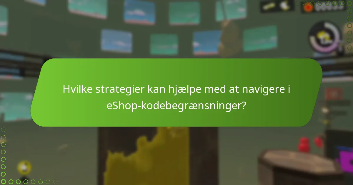 Hvilke strategier kan hjælpe med at navigere i eShop-kodebegrænsninger?